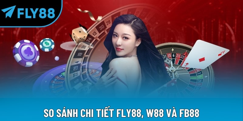 So sánh chi tiết Fly88, W88 và FB88